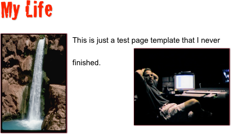 My Life 
 
￼
This is just a test page template that I never finished.￼